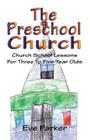 The Preschool Church: Church School Lessons for Three to Five Year Olds By Eve Parker Cover Image