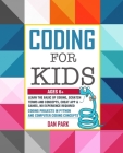 Coding for Kids: Learn the Basic of Coding, Scratch terms and concepts, Creat App and Games, No Experience Required. Coding Projects in By Dan Park Cover Image