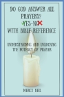 DO GOD ANSWER ALL PRAYERS? YES-No With Bible Reference: Understanding and Unlocking the Potency of Prayer Cover Image