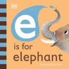 E is for Elephant (The Animal Alphabet Library) By DK, Kate Slater (Illustrator) Cover Image
