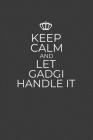 Keep Calm And Let Gadgi Handle It: 6 x 9 Notebook for a Beloved Grandma By Gifts of Four Printing Cover Image