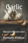 Garlic: Nature's Miracle Clove Cover Image