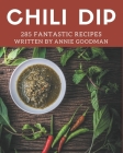 285 Fantastic Chili Dip Recipes: Unlocking Appetizing Recipes in The Best Chili Dip Cookbook! Cover Image