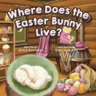 Where Does the Easter Bunny Live? By Olga Seregina (Illustrator), Alicia Dantzker Cover Image