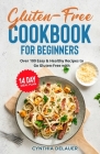 Gluten-Free Cookbook for Beginners - Over 100 Easy & Healthy Recipes to Go Gluten-Free with 14 Day Meal Plan By Cynthia Delauer Cover Image
