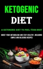 The Ketogenic Diet: A Ketogenic Diet to Feel Your Best (Boost Your Metabolism and Stay Healthy, Including Simple and Delicious Recipes) By Marc Perry Cover Image