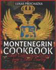 Montenegrin Cookbook: Small Collection of Recipes from a Small Country By Lukas Prochazka Cover Image
