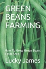 Green Beans Farming: How To Grow Green Beans From Seed Cover Image