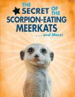 The Secret of the Scorpion-Eating Meerkats...and More! (Animal Secrets Revealed!) By Ana María Rodríguez Cover Image