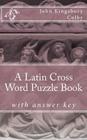 A Latin Cross Word Puzzle Book By John Kingsbury Colby Cover Image