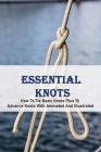 Essential Knots: How To Tie Basic Knots Plus 15 Advance Knots With Animated And Illustrated: Knots Book Cover Image
