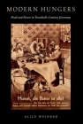 Modern Hungers: Food and Power in Twentieth-Century Germany By Alice Weinreb Cover Image