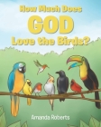 How Much Does God Love the Birds? Cover Image