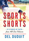 Sports Shorts: 52 Stories of Faith from All-Star Believers: 52 Stories of Faith from All-Star Believers By del Duduit Cover Image