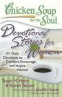 Chicken Soup for the Soul: Devotional Stories for Women: 101 Daily Devotions to Comfort, Encourage, and Inspire Women By Susan M. Heim, Karen C. Talcott, Jennifer Sands (Foreword by) Cover Image