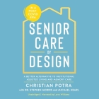 Senior Care by Design: A Better Alternative to Institutional Assisted Living and Memory Care By Stephen Morris, Christian Potra, Michael Hearl Cover Image
