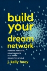 Build Your Dream Network: Forging Powerful Relationships in a Hyper-Connected World By J. Kelly Hoey Cover Image