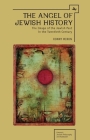 The Angel of Jewish History: The Image of the Jewish Past in the Twentieth Century (Emunot: Jewish Philosophy and Kabbalah) By Ronny Miron Cover Image
