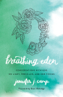 Breathing Eden: Conversations with God on Light, Fresh Air, and New Things By Stasi Eldredge (Foreword by), Jennifer J. Camp Cover Image