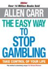 The Easy Way to Stop Gambling: Take Control of Your Life (Allen Carr's Easyway) Cover Image