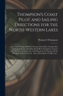 Thompson's Coast Pilot and Sailing Directions for the North-western Lakes [microform]: From Ogdensburg to Buffalo, Chicago, Green Bay, Georgian Bay an By Thomas S. Thompson Cover Image