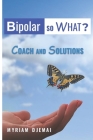 Coach and Solutions: Bipolar and So ? By Myriam Djemai Cover Image