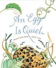 An Egg Is Quiet: (Picture Book, Kids Book about Eggs) (Family Treasure Nature Encylopedias) By Dianna Hutts Aston, Sylvia Long (Illustrator) Cover Image
