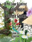 3D Pen: Colour & Construct #1 Fairy Houses & Fantasy Gardens By Angie Scarr, Frank Fisher Cover Image
