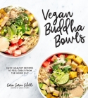 Vegan Buddha Bowls: Easy, Healthy Recipes to Feel Great from the Inside Out Cover Image