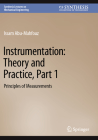 Instrumentation: Theory and Practice, Part 1: Principles of Measurements (Synthesis Lectures on Mechanical Engineering) Cover Image