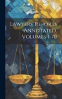 Lawyers' Reports Annotated, Volumes 1-70 Cover Image