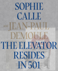 Sophie Calle & Jean-Paul Demoule: The Elevator Resides in 501 By Sophie Calle (Artist), Jean-Paul Demoule, Jean-Paul Demoule (Text by (Art/Photo Books)) Cover Image