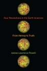Four Revolutions in the Earth Sciences: From Heresy to Truth By James Powell Cover Image