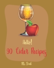 Hello! 90 Cider Recipes: Best Cider Cookbook Ever For Beginners [Book 1] By Drink Cover Image