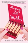 Playing with Matches: A Novel By Hannah Orenstein Cover Image