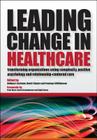 Leading Change in Healthcare: Transforming Organizations Using Complexity, Positive Psychology and Relationship-Centered Care Cover Image
