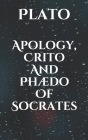 Apology, Crito, and Phaedo of Socrates By Plato Cover Image