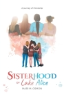 Sisterhood of Lake Alice: A journey of friendship By Mari M Osmon Cover Image