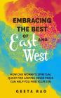 Embracing the Best of East and West: How One Woman's Spiritual Quest for Lasting Inner Peace Can Help You Find Your Zen By Qat Wanders (Editor), Geeta Rao Cover Image