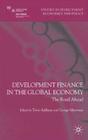 Development Finance in the Global Economy: The Road Ahead (Studies in Development Economics and Policy) By T. Addison (Editor), G. Mavrotas (Editor) Cover Image