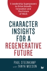 Character Insights for a Regenerative Future: 5 Leadership Superpowers to Drive Growth, Innovation and The Future of Work By Paul Steenkamp, Tanya Meeson Cover Image
