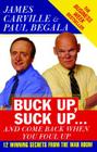 Buck Up, Suck Up . . . and Come Back When You Foul Up: 12 Winning Secrets from the War Room By James Carville, Paul Begala Cover Image