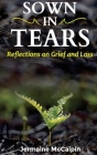 Sown in Tears: Reflections on Grief and Loss By Jermaine McCalpin Cover Image