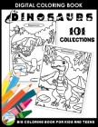 Dinosaurs 101 Collections Big Coloring Book For Kids And Teens: Variety of Mix and Unique Dinosaur Animal Big Digital Coloring Book for Boys and Girls By Paradise Publisher Cover Image