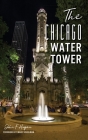 The Chicago Water Tower By John F. Hogan, Marc Schulman (Foreword by) Cover Image