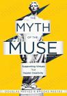 The Myth of the Muse: Supporting Virtues That Inspire Creativity (Examine the Role of Creativity in Your Classroom) By Douglas Reeves, Brooks Reeves Cover Image