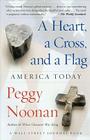 A Heart, a Cross, and a Flag: America Today By Peggy Noonan Cover Image