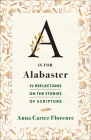 A Is for Alabaster By Anna Carter Florence Cover Image