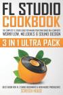 FL Studio Cookbook (3 in 1 Ultra Pack): The Complete FL Studio Guide for Making Your Own Songs on a Computer: Workflow, Melodies & Sound Design (Best By Screech House Cover Image