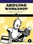 Arduino Workshop: A Hands-On Introduction with 65 Projects By John Boxall Cover Image